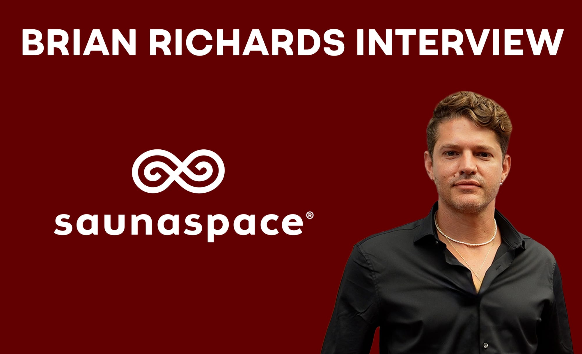 Insights from SaunaSpace's Founder, Brian Richards